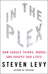 book In the plex: how Google thinks, works, and shapes our lives