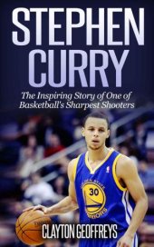 book Stephen Curry: the inspiring story of one of basketball's sharpest shooters: an unauthorized biography