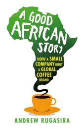 book A Good African story: how a small company built a global coffee brand