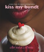 book Kiss My Bundt: Recipes from the Award-Winning Bakery