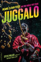 book Juggalo: the Insane Clown Posse and the world they made