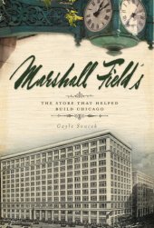 book Marshall Field's: the store that helped build Chicago