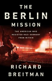 book The Berlin mission: the American who resisted Nazi Germany from within