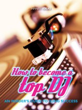 book How to become a top DJ: an insider's guide to DJing success