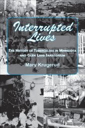 book Interrupted lives: the history of tuberculosis in Minnesota and Glen Lake Sanatorium