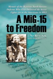 book A MiG-15 to freedom: memoir of the wartime North Korean defector who first delivered the secret fighter jet to the Americans in 1953