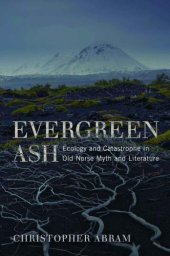 book Evergreen ash: ecology and catastrophe in Old Norse myth and literature