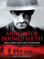 book Anthem for doomed youth: twelve soldier poets of the First World War