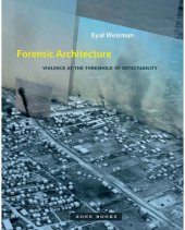 book Forensic Architecture: violence at the threshold of detectability