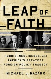 book Leap of faith: hubris, negligence, and America's greatest foreign policy tragedy