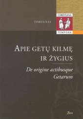 book Apie getų kilmę ir žygius, arba Getika = De origine actibusque getarum, seu Getica