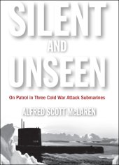 book Silent and Unseen: On Patrol in Three Cold War Attack Submarines