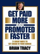 book Get paid more and promoted faster: 21 great ways to get ahead in your career