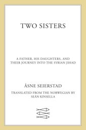 book Two sisters: a father, his daughters, and their journey into the Syrian jihad