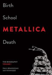 book Birth School Metallica Death, Volume 1: The Biography