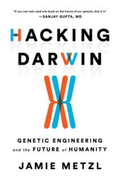 book Hacking Darwin: genetic engineering and the future of humanity