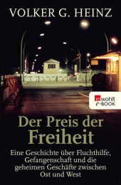 book Der Preis der Freiheit: eine Geschichte über Fluchthilfe, Gefangenschaft und die geheimen Geschäfte zwischen Ost und West