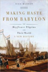 book Making haste from Babylon: the Mayflower Pilgrims and their world: a new history