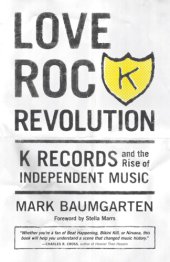 book Love rock revolution: K Records and the rise of independent music