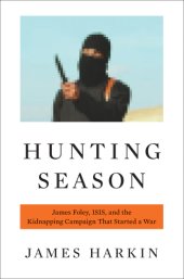 book Hunting season: James Foley, ISIS, and the kidnapping campaign that started a war