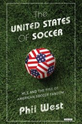 book The United States of soccer: MLS and the rise of American soccer fandom