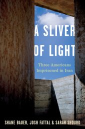 book A sliver of light: three Americans imprisoned in Iran