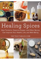 book Healing spices: how turmeric, cayenne pepper, and other spices can improve your health, life, and well-being