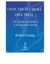 book Until the sea shall free them: life, death, and survival in the Merchant Marine