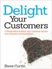 book Delight your customers: 7 simple ways to raise your customer service from ordinary to extraordinary