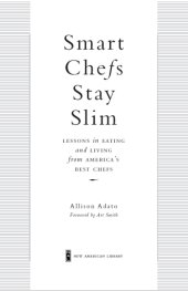 book Smart chefs stay slim: lessons in eating and living from America's best chefs