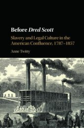 book Before Dred Scott: slavery and legal culture in the American confluence, 1787-1857