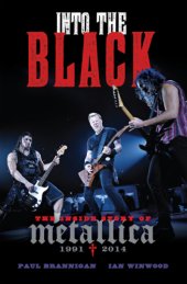 book Into the Black: The Inside Story of Metallica (1991-2014): volume 2 Biography