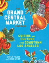 book The Grand Central Market cookbook: cuisine and culture from downtown Los Angeles