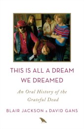 book This is all a dream we dreamed: an oral history of the Grateful Dead