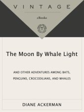 book The moon by whale light: and other adventures among bats, penguins, crocodilians, and whales