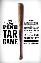 book The Pine Tar Game: the Kansas City Royals, the New York Yankees, and baseball's most absurd and entertaining controversy