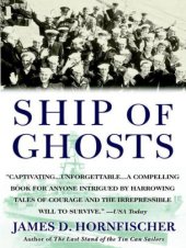 book Ship of ghosts: the story of the USS Houston, FDR's legendary lost cruiser, and the epic saga of her survivors