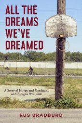 book All the dreams we've dreamed: a story of hoops and handguns on Chicago's west side