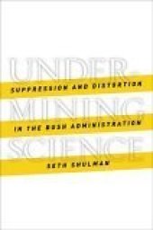 book Undermining Science: Suppression and Distortion in the Bush Administration