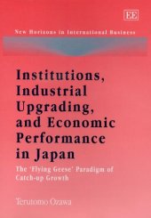 book Institutions, Industrial Upgrading, And Economic Performance in Japan: The 'Flying-Geese' Paradigm of Catch-Up Growth