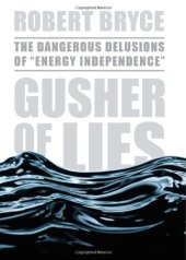 book Gusher of Lies: The Dangerous Delusions of Energy Independence