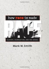 book How Race Is Made: Slavery, Segregation, and the Senses