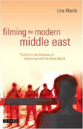 book Filming the Modern Middle East: Politics in the Cinemas of Hollywood and the Arab World