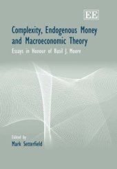 book Complexity, Endogenous Money And Macroeconomic Theory: Essays in Honour Of Basil J. Moore