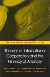 book Theories of International Cooperation and the Primacy of Anarchy: Explaining U.S. International Policy-Making After Bretton Woods