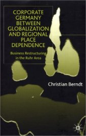 book Corporate Germany Between Globalization and Regional Place Dependence: Business Restructuring in the Ruhr Area