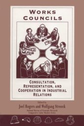 book Works Councils: Consultation, Representation, and Cooperation in Industrial Relations