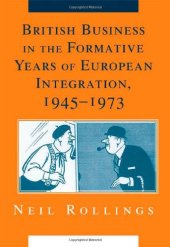 book British Business in the Formative Years of European Integration, 1945-1973