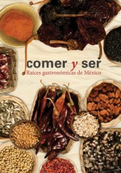 book Comer y ser: raíces gastronómicas de México