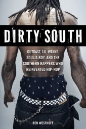 book Dirty South: Outkast, Lil Wayne, Soulja Boy, and the Southern rappers who reinvented hip-hop